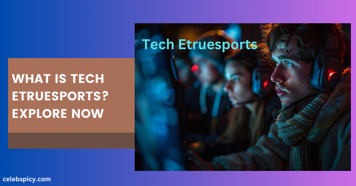 What is Tech Etruesports